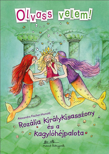 Alexandra Fischer-Hunold - Rozália királykisasszony és a kagylóhéjpalota