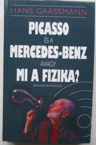 Hans Grassmann - Picasso s a Mercedes-Benz avagy mi a fizika?