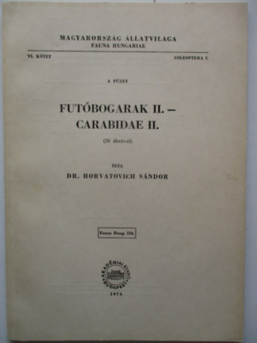 Dr. Horvatovich Sndor - Futbogarak II. - Carabidae II. (Magyarorszg llatvilga - Fauna Hungariae 114. - VI. ktet, Coleoptera I., 4.fzet)