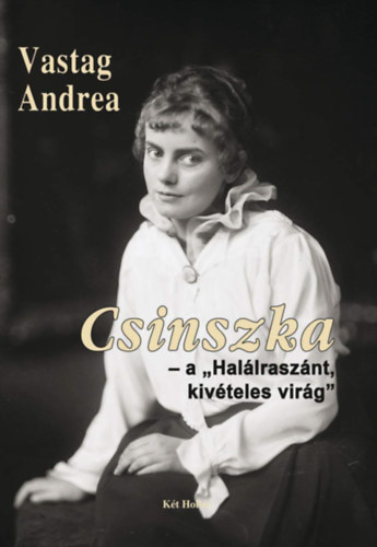 Vastag Andrea - Csinszka - a "Hallrasznt, kivteles virg"