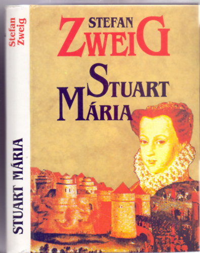 Stefan Zweig - Stuart Mária (Regényes történelem)