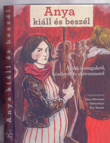 Szerkesztette: Dsa Mariann s Udvarhelyi va Tessza - Anya kill s beszl - Anyk nmagukrl, kzletrl s aktivizmusrl