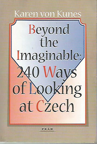 Karen von Kunes - Beyond the Imaginable: 240 Ways of Looking at Czech
