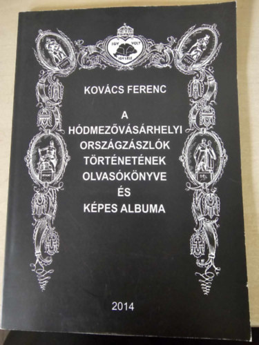 Kovcs Ferenc - A hdmezvsrhelyi orszgzszlk trtnetnek olvasknyve s kpes albuma