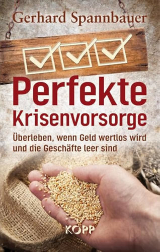 Gerhard Spannbauer - Perfekte Krisenvorsorge: überleben, wenn Geld wertlos wird und die Geschäfte leer sind