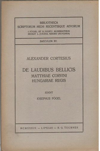 Alexander Cortesius - De Laudibus Bellicis Matthiae Corvini hungariae regis