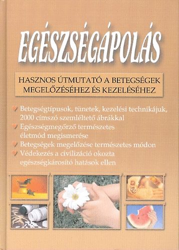Eg�szs�g�pol�s - Hasznos �tmutat� a betegs�gek megel�z�s�hez �s kezel�s�hez