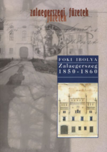 Foki Ibolya - Zalaegerszeg 1850-1860 - Zalaegerszegi fzetek 6.