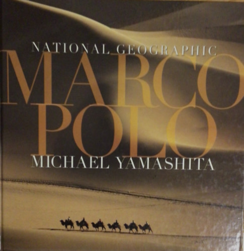 Michael Yamashita - Marco Polo (National Geographic)