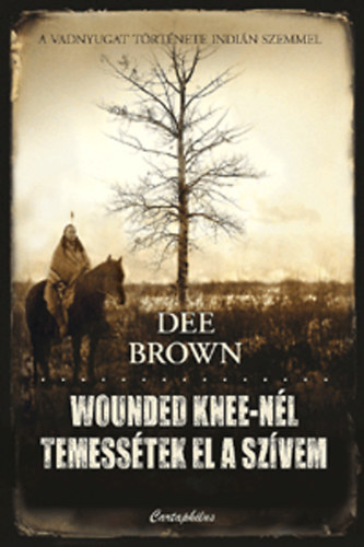 Dee Brown - Wounded Knee-nl temesstek el a szvem