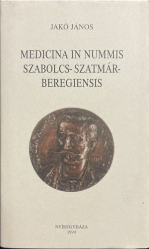 SZERKESZTETTE K�llai J�lia FOT� Boros Gy�rgy - Medicina in Nummis Szabolcs-Szatm�r-Beregiensis