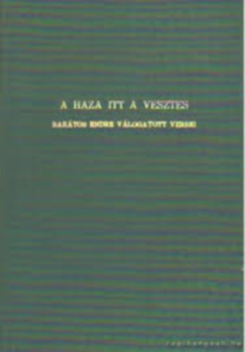 Bar�tos Endre - A haza itt a vesztes (Bar�tos Endre v�logatott versei)