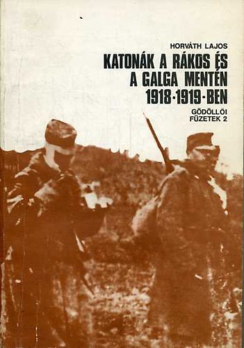 Horvth Lajos - Katonk a Rkos s a Galga mentn 1918-1919-ben - Gdlli fzetek2.