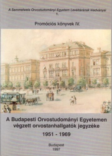 Molnr Lszl - A Budapesti Orvostudomnyi Egyetemen vgzett orvostanhallgatk jegyzke 1951-1969 Promcis knyvek IV. ktet