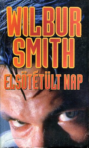 Wilbur Smith - 6 db Wilbur Smith: Els�t�t�lt a nap - A hal�l neve Caliph - �gi sas - L�ngol� part - Most kell meghalnod - A foly� Istene