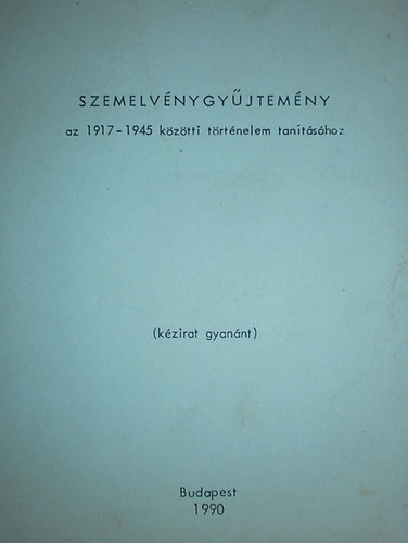Dr. Sipos Péter; Dr. Horányi István összeáll. - Szemelvénygyűjtemény az 1917-1945 közötti történelem tanításához