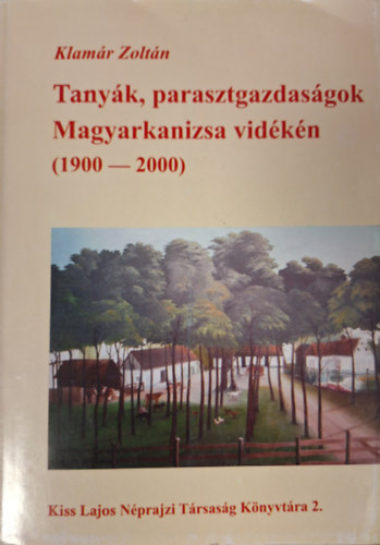 Klamr Zoltn - Tanyk, parasztgazdlkodsok Magyarkanizsa vidkn (1900-2000)