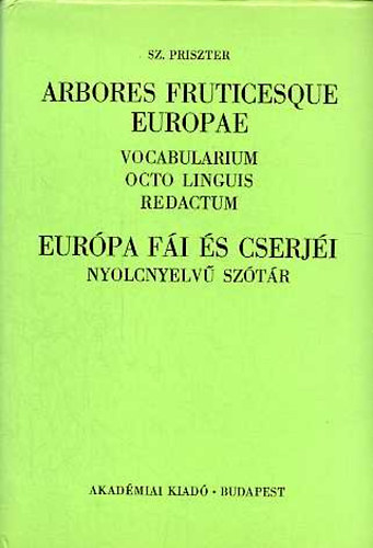 Szaniszl Priszter - Arbores Fruticesque Europae - Vocabularium Octo Linguis Redactum - Eurpa fi s cserji Nyolcnyelv sztr