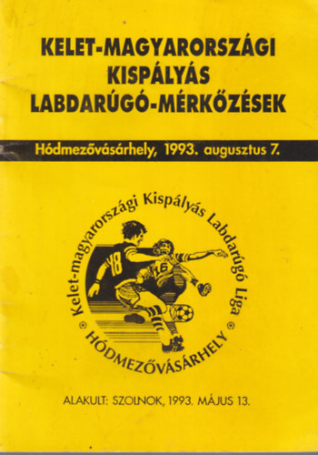 Kelet-magyarorsz�gi kisp�ly�s labdar�g�-m�rk�z�sek H�dmez�v�s�rhely, 1993. augusztus 7.