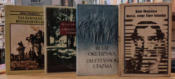 Bulat Okudzsava - 4 db Bulat Okudzsava: A boldog írnok gyermekei + Dilettánsok utazása + Merszi, avagy Sipov kalandjai + Találkozás Bonapartéval