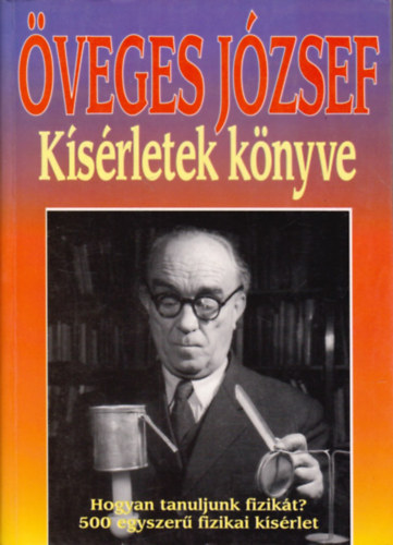veges Jzsef - Ksrletek knyve - Hogyan tanuljuk a fizikt? (500 egyszer fizikai ksrlet)