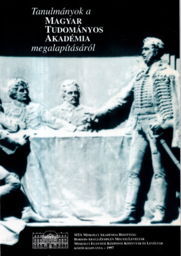Dobrossy Istvn  ( szerk. ) - Tanulmnyok a Magyar Tudomnyos Akadmia megalaptsrl