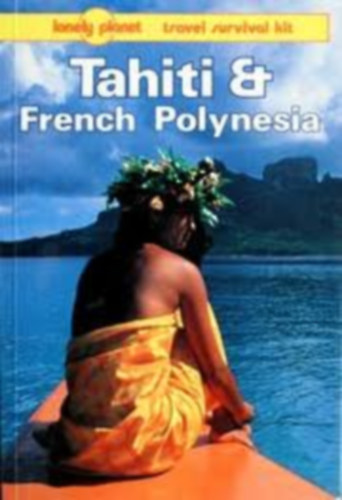 Rogers-Carillet-Wheller - Tahiti & French Polynesia (lonely planet)
