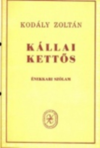 Kod�ly Zolt�n - Kod�ly Zolt�n [1882-1967]: K�llai kett�s. �nekkari sz�lam