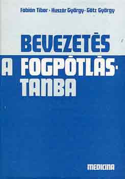 Fbin-Huszr-Gtz - Bevezets a fogptlstanba