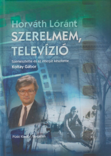 Koltay Gbor  Horvth Lrnt (szerk.) - Szerelmem, televzi (MTV 1965 - 2022 MTVA)