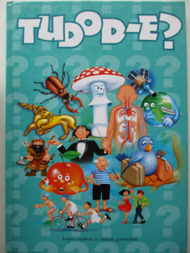 Csord�s Gabriella  (szerk.) - Tudod-e? - �rdekes k�rd�sek �s v�laszok gyerekeknek