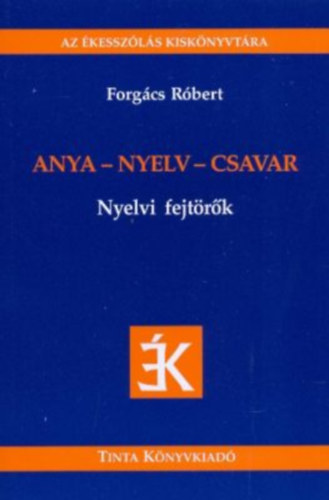 Forg�cs R�bert - Anya - nyelv - csavar - Nyelvi fejt�r�k