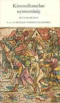 Kimondhatatlan nyomor�s�g (K�t eml�kirat a 15-16.sz. oszm�n fogs�gr�l)