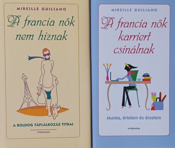 Mireille Guiliano - A francia nk  karriert csinlnak - Munka, rtelem s rzelem  + A francia nk nem hznak - A boldog tpllkozs titkai (2 m)