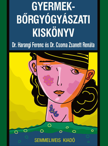 Dr. Dr. Csoma Zsanett Renáta Harangi Ferenc - Gyermek-bőrgyógyászati kiskönyv