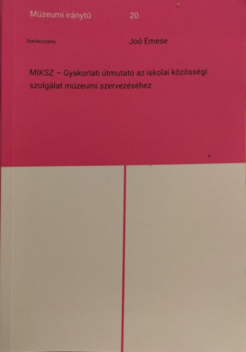 Jo Endre - MIKSZ - Gyakorlati tmutat az iskolai kzssgi szolglat mzeumi szervezshez