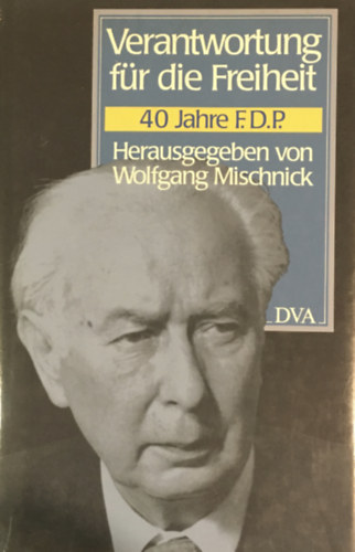 Irmgard Schwaetzer Wolfgang Mischnick  (szerk.) - Verantwortung f�r die Freiheit: 40 Jahre F.D.P.