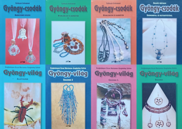 Sziksz Istvnn, Szeghalmyn csai Marianna . Szeghalmy Szilvia Bozsik Adrienn - 8 db gyngyfzs knyv a Gyngy-csodk s a Gyngy-vilg sorozatbl: Nyaklncok s karktk 1-2. + Karcsonyi dszek + Sodronnyal s biztosttvel + llatfigurk + kszerek 1-2-3.