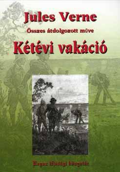 Verne Gyula - K�t�vi vak�ci� - Jules Verne �sszes �tdolgozott m�ve