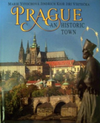 Marie Vitochov - Jindich Kej - Jii Veteka - Prague  - An Historic Town (Prga - angol nyelv)