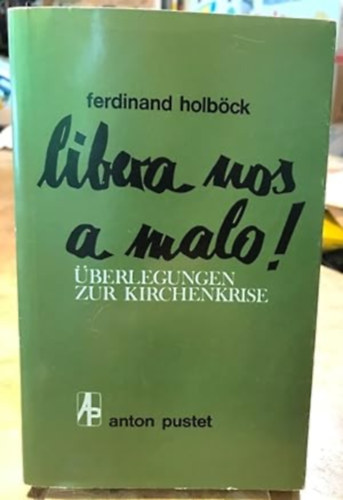 Ferdinand Holbck - Libera nos a malo - berlegungen zur Kirchenkrise (Szabadts meg minket a gonosztl - Elmlkedsek az egyhzi vlsgrl)