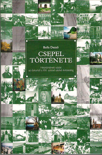 Bolla Dezs� - Csepel t�rt�nete (Helyt�rt�neti v�zlat az �skort�l a XX. sz�zad utols� �vtized�ig)