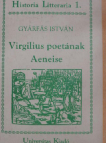 Gy�rf�s Istv�n - Historia Litteraria 1.- Virgilius poet�nak Aeneise