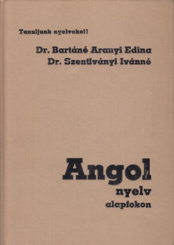 Dr. Bartn-Dr. Szentivnyin - Angol nyelv alapfokon (Tanuljunk nyelveket!)