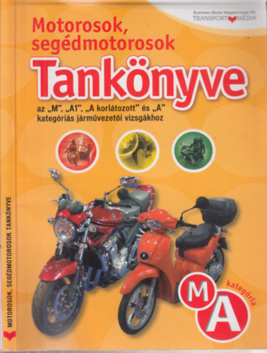 Szörcsök Sándor (főszerk.) - Motorosok, segédmotorosok tankönyve (M, A kategória)- az M, A1, A korlátozott és A kategóriás járművezetői vizsgákhoz