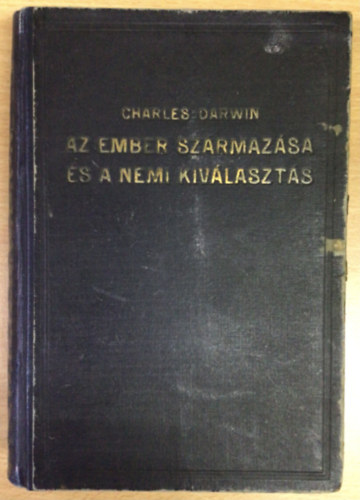 Charles Darwin - Az ember sz�rmaz�sa �s a nemi kiv�laszt�s I-II. (egybek�tve)