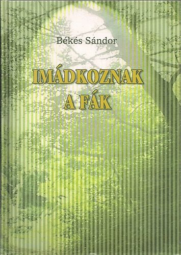 Békés Sándor - Imádkoznak a fák