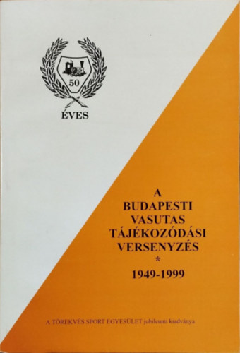 Vizkelety Lszl  (szerk.) - A budapesti vasutas tjkozdsi versenyzs, 1949-1999 - MV