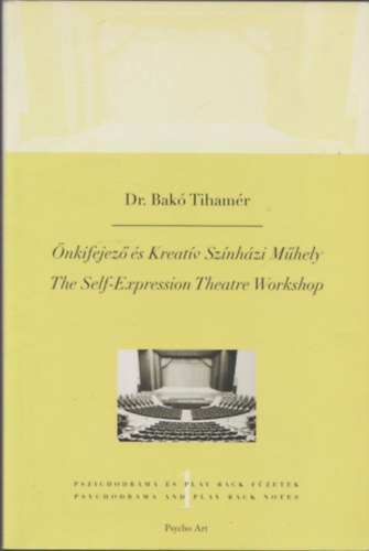 Dr. Bakó Tihamér - Önkifejező és Kreatív Színházi Műhely - The Self-Expression Theatre Workshop