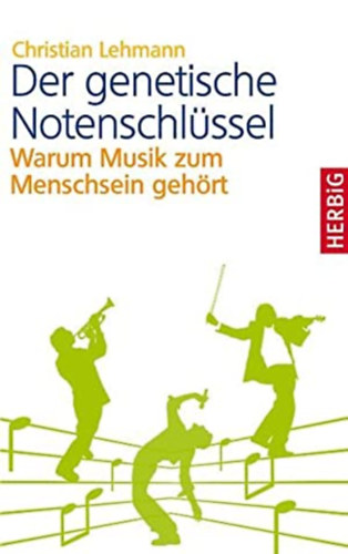 Christian Lehmann - Der genetische Notenschl�ssel - Warum Musik zum Menschsein geh�rt